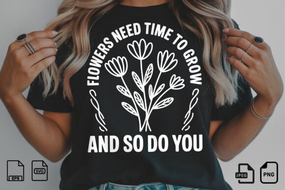 Flowers Need Time to Grow SVG Quote