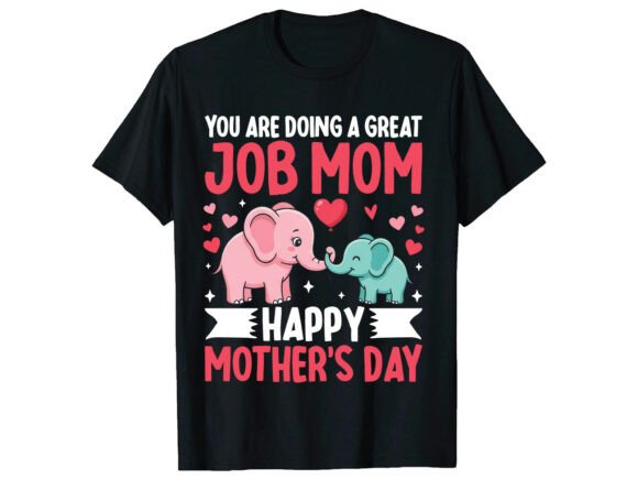 Great Job Mom Mother’s Day T-shirt