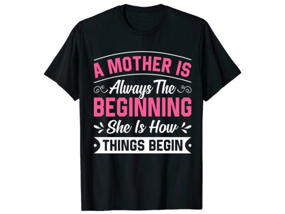 Mom Beginning Quote Mother’s Day T-shirt