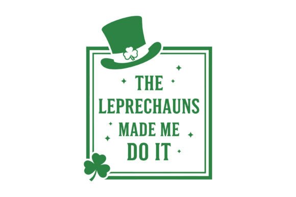 The Leprechauns Made Me SVG